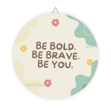 Inspirational Wood Sign - 'Be Bold. Be Brave. Be You.' Decorative Wall Art