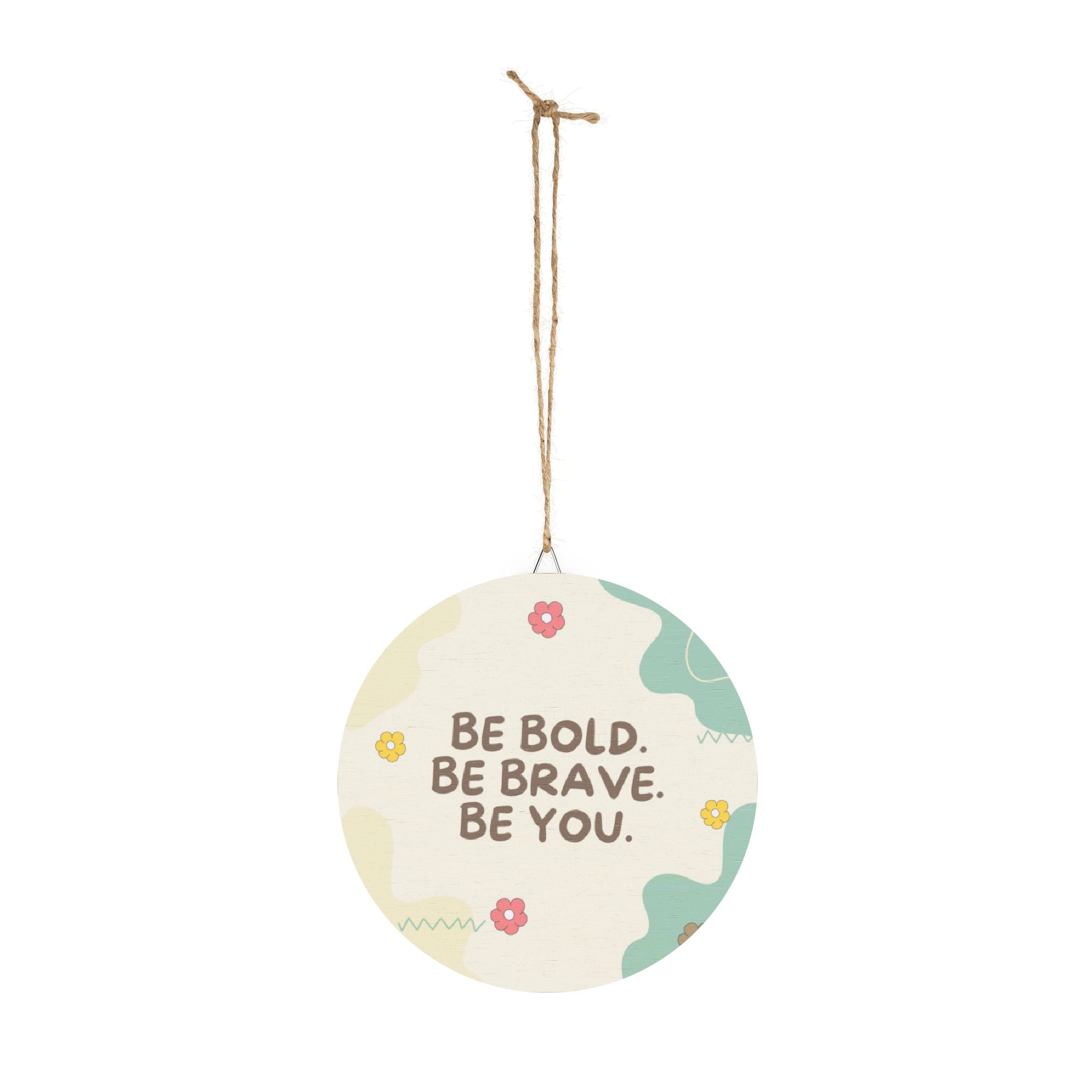 Inspirational Wood Sign - 'Be Bold. Be Brave. Be You.' Decorative Wall Art